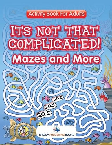 Cover image for Its Not That Complicated! Mazes and More: Activity Book For Adults