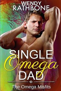 Cover image for Single Omega Dad: The Omega Misfits, Book 4