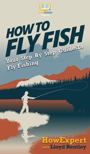 How to Fly Fish: Your Step By Step Guide To Fly Fishing