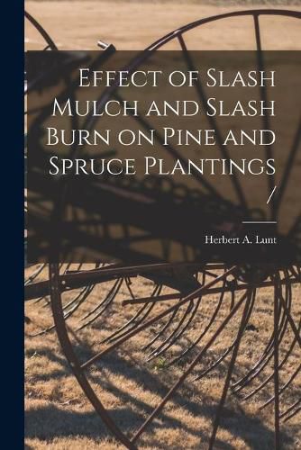 Cover image for Effect of Slash Mulch and Slash Burn on Pine and Spruce Plantings /