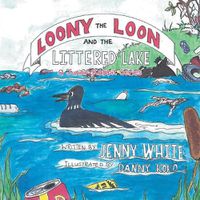Cover image for Loony the Loon and the Littered Lake