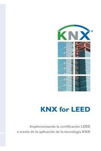 Knx for Leed: Implementando La Certificaci n Leed a Trav s de la Aplicaci n de la Tecnolog a Knx