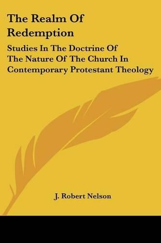 The Realm of Redemption: Studies in the Doctrine of the Nature of the Church in Contemporary Protestant Theology