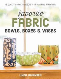 Cover image for Favorite Fabric Bowls, Boxes & Vases: 15 Quick-to-Make Projects