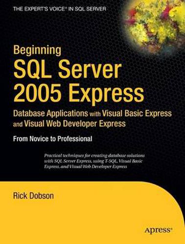 Cover image for Beginning SQL Server 2005 Express Database Applications with Visual Basic Express and Visual Web Developer Express: From Novice to Professional