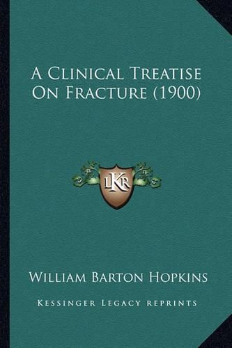 A Clinical Treatise on Fracture (1900)