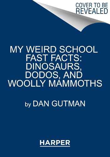 Cover image for My Weird School Fast Facts: Dinosaurs, Dodos, and Woolly Mammoths