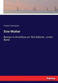 Cover image for Eine Mutter: Roman in Anschluss an 'Die Kolonie', erster Band