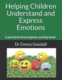 Cover image for Helping Children Understand and Express Emotions: A practical interoception activity book.