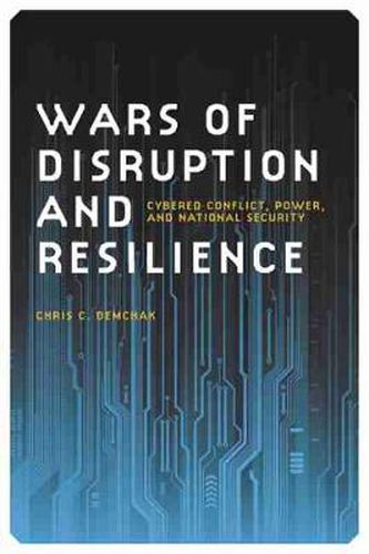 Cover image for Wars of Disruption and Resilience: Cybered Conflict, Power and National Security