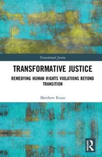 Cover image for Transformative Justice: Remedying Human Rights Violations Beyond Transition