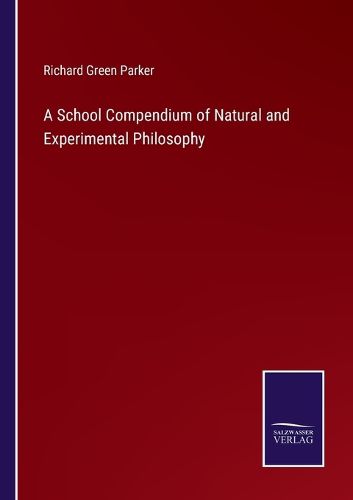 A School Compendium of Natural and Experimental Philosophy