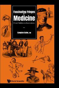 Cover image for Fascinating Fringes Of Medicine: From Oddities To Innovations