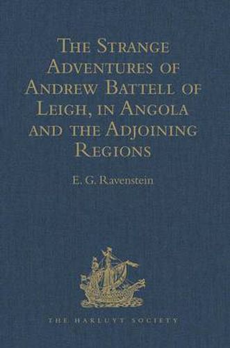 The Strange Adventures of Andrew Battell of Leigh, in Angola and the Adjoining Regions: Reprinted from 'Purchas his Pilgrimes