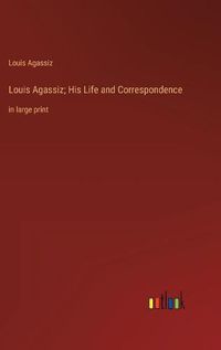 Cover image for Louis Agassiz; His Life and Correspondence