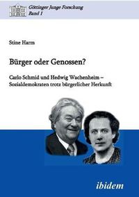 Cover image for B rger oder Genossen? Carlo Schmid und Hedwig Wachenheim - Sozialdemokraten trotz b rgerlicher Herkunft.