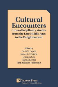 Cover image for Cultural Encounters: Cross-disciplinary studies from the Late Middle Ages to the Enlightenment