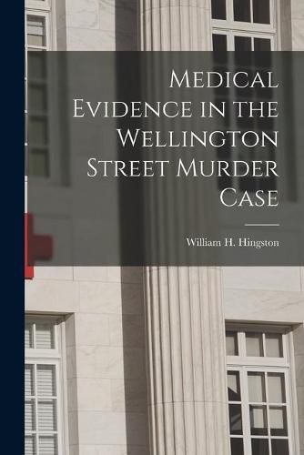 Medical Evidence in the Wellington Street Murder Case [microform]