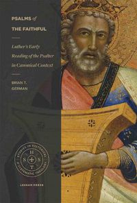 Cover image for Psalms of the Faithful: Luther's Early Reading of the Psalter in Canonical Context