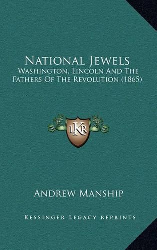 Cover image for National Jewels: Washington, Lincoln and the Fathers of the Revolution (1865)