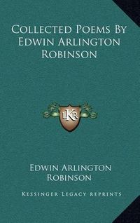 Cover image for Collected Poems by Edwin Arlington Robinson