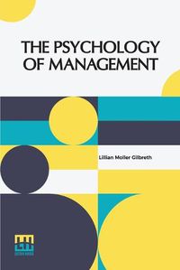 Cover image for The Psychology Of Management: The Function Of The Mind In Determining, Teaching And Installing Methods Of Least Waste