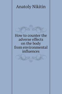 Cover image for How to counter the adverse effects on the body from environmental influences