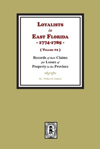 Cover image for Loyalists in East Florida, 1774-1785, Records of their Claims for Losses of Property in the Province. (Volume #2)