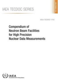 Cover image for Compendium of neutron beam facilities for high precision nuclear data measurements