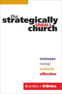 Cover image for The Strategically Small Church - Intimate, Nimble, Authentic, and Effective