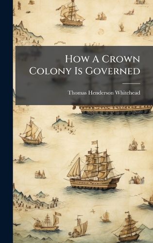 Cover image for How A Crown Colony Is Governed
