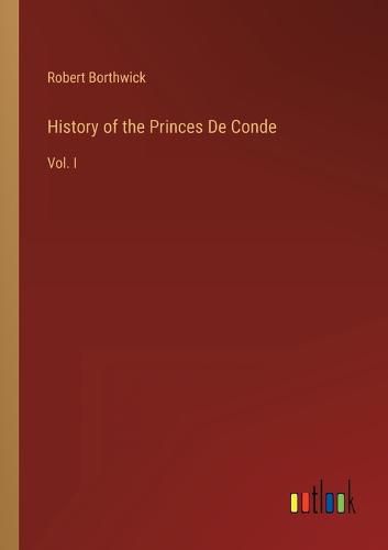 Cover image for History of the Princes De Conde