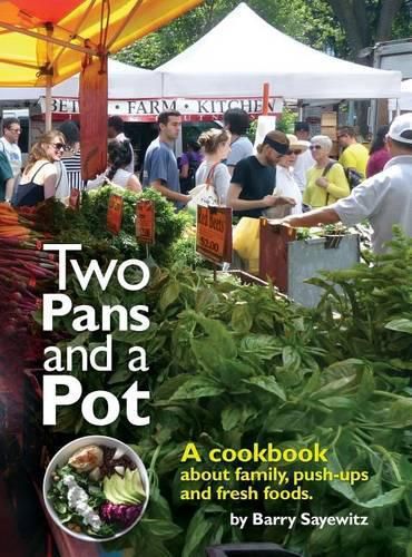 Cover image for Two Pans and a Pot: A cookbook about family, push-ups and fresh foods.