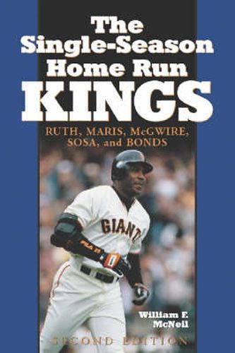 The Single Season Home Run Kings: Ruth, Maris, McGwire, Sosa and Bonds