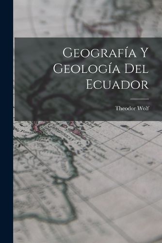 Cover image for Geografia Y Geologia Del Ecuador