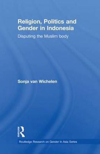 Cover image for Religion, Politics and Gender in Indonesia: Disputing the Muslim Body