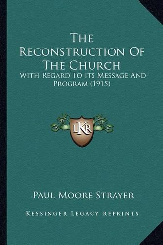 The Reconstruction of the Church: With Regard to Its Message and Program (1915)