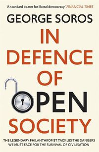 Cover image for In Defence of Open Society: The Legendary Philanthropist Tackles the Dangers We Must Face for the Survival of Civilisation