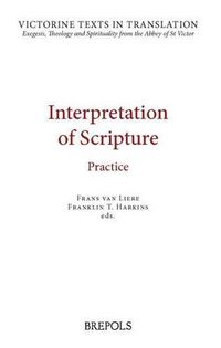 Cover image for Interpretation of Scripture: Practice: A Selection of Works of Hugh, Andrew, Richard, and Leontius of St Victor, and of Robert of Melun, Peter Comestor and Maurice of Sully
