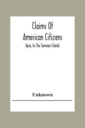 Cover image for Claims Of American Citizens; Apia, In The Samoan Islands