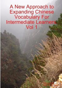 Cover image for A New Approach to Expanding Chinese Vocabulary For Intermediate Learners.Vol 1