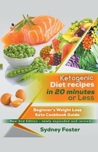 Cover image for Ketogenic Diet Recipes in 20 Minutes or Less: Beginner's Weight Loss Keto Cookbook Guide