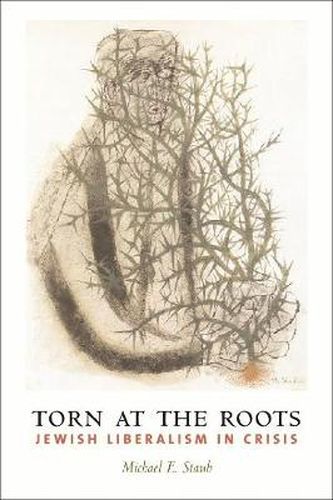 Cover image for Torn at the Roots: The Crisis of Jewish Liberalism in Postwar America