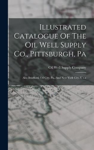 Cover image for Illustrated Catalogue Of The Oil Well Supply Co., Pittsburgh, Pa