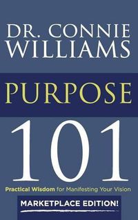 Cover image for Purpose 101: Marketplace Edition: Practical Wisdom for Manifesting Your Vision