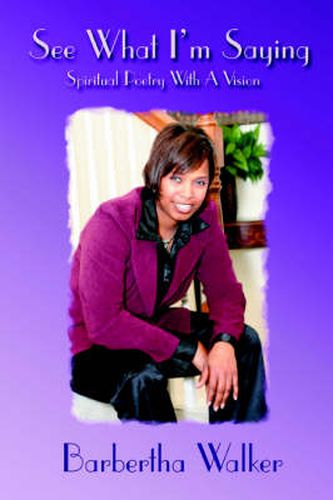 Cover image for See What I'm Saying: Spiritual Poetry With A Vision