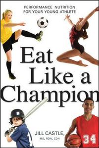 Cover image for Eat Like a Champion: Performance Nutrition for Your Young Athlete