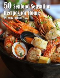 Cover image for 50 Seafood Sensation Recipes for Home