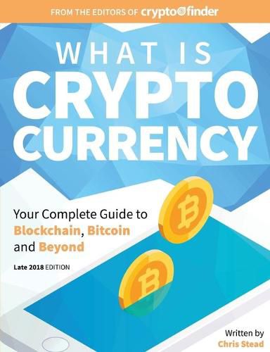 What is Cryptocurrency: Your Complete Guide to Bitcoin, Blockchain and Beyond