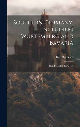 Cover image for Southern Germany, Including Wurtemberg and Bavaria